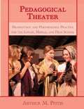 Pedagogical Theater: Dramaturgy and Performance Practice for the Lower, Middle, and High School - Paperback