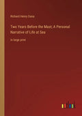 Two Years Before the Mast; A Personal Narrative of Life at Sea: in large print - Paperback
