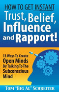 How To Get Instant Trust, Belief, Influence, and Rapport!: 13 Ways To Create Open Minds By Talking To The Subconscious Mind - Paperback