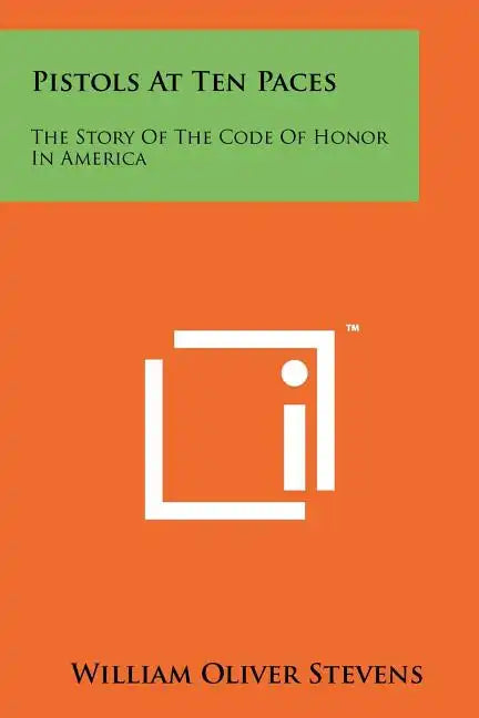 Pistols At Ten Paces: The Story Of The Code Of Honor In America - Paperback