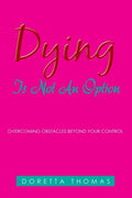 Dying Is Not an Option: Overcoming Obstacles Beyond Your Control - Paperback
