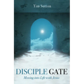 Disciple Gate: Moving Into Life with Jesus - Hardcover