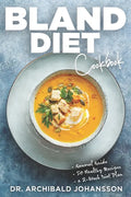 Bland Diet Cookbook: Diet Guide, 50 Healthy Recipes, 2-Week Diet Plan To Eliminate Gastritis, Diverticulitis, Acid Reflux and Upset Stomach - Paperback