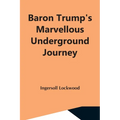 Baron Trump'S Marvellous Underground Journey - Paperback