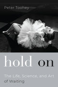 Hold on: The Life, Science, and Art of Waiting - Hardcover