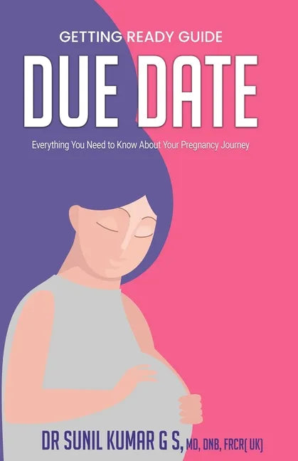 Due Date: Everything You Need To Know About Your Pregnancy Journey - Paperback
