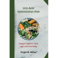 Uric Acid Optimization Diet: Eating for Weight loss, Blood sugar control and Vitality - Paperback