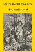 God the Teacher of Mankind: A Plain, Comprehensive Explanation of Christian Doctrine The Apostle's Creed - Paperback