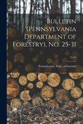 Bulletin (Pennsylvania Department of Forestry), No. 25-31; 25-31 - Paperback