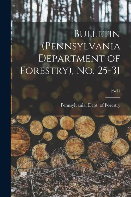 Bulletin (Pennsylvania Department of Forestry), No. 25-31; 25-31 - Paperback
