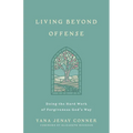 Living Beyond Offense: Doing the Hard Work of Forgiveness God's Way - Paperback