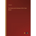 The History and Literature of the Tudor Period - Paperback