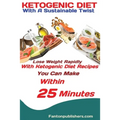 Ketogenic Diet: With A Sustainable Twist Lose Weight Rapidly With Ketogenic Diet Recipes You Can Make Within 25 Minutes - Paperback
