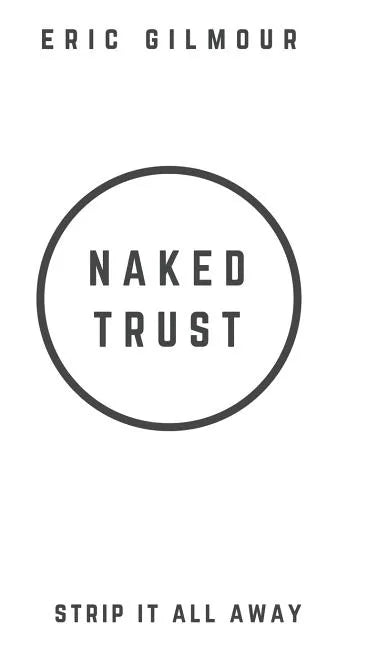 Naked Trust: Strip it All Away - Hardcover