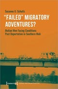 »Failed« Migratory Adventures?: Malian Men Facing Conditions Post Deportation in Southern Mali - Paperback
