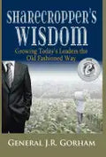 Sharecropper's Wisdom: Growing Today's Leaders the Old Fashioned Way - Hardcover