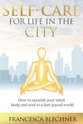 Self-Care for Life in the City: How to nourish your mind, body and soul in a fast-paced world - Paperback