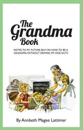 The Grandma Book: Notes to my future self on how to be a grandma without driving my kids nuts - Paperback