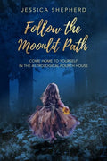 Follow the Moonlit Path: Come Home to Yourself in the Astrological Fourth House - Paperback