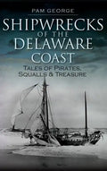 Shipwrecks of the Delaware Coast: Tales of Pirates, Squalls & Treasure - Hardcover