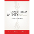 The Unfettered Mind: Writings from a Zen Master to a Master Swordsman - Paperback