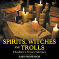Spirits, Witches and Trolls Children's Norse Folktales - Paperback