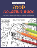 Food Coloring Book For Adult Relaxation, Creative Hobbies And Cooking: 40 Easy Recipes For Stress Relieving And Pleasure - Pizza, Cakes, Hummus, Chili - Paperback
