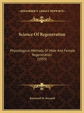 Science Of Regeneration: Physiological Methods Of Male And Female Regeneration (1955) - Hardcover