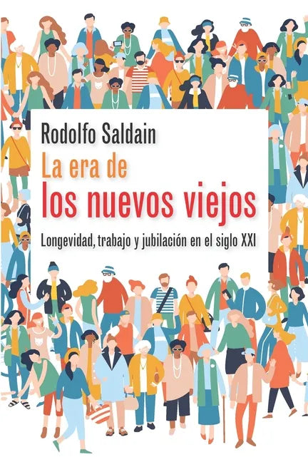 La era de los nuevos viejos: Longevidad, trabajo y jubilación en el siglo XXI - Paperback