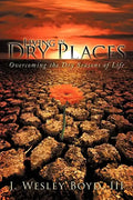 Living in Dry Places: Overcoming the Dry Seasons of Life - Paperback