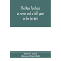 The new purchase: or, seven and a half years in the far West - Paperback