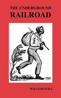 The Underground Railroad: A Record of Facts, Authentic Narratives, Letters, &C., Narrating the Hardships, Hair-Breadth Escapes and Death Struggl - Hardcover