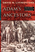 Adam's Ancestors: Race, Religion, and the Politics of Human Origins - Paperback