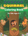 SQUIRREL Coloring Book For Kids Ages 6-8: A Unique Collection Of 40 Coloring Pages (Amazing children's gifts) - Paperback