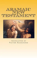 Aramaic New Testament: from the Ancient Church of the East Scriptures - Paperback