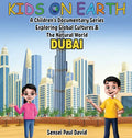 Kids On Earth: A Children's Documentary Series Exploring Global Cultures & The Natural World: DUBAI - Hardcover