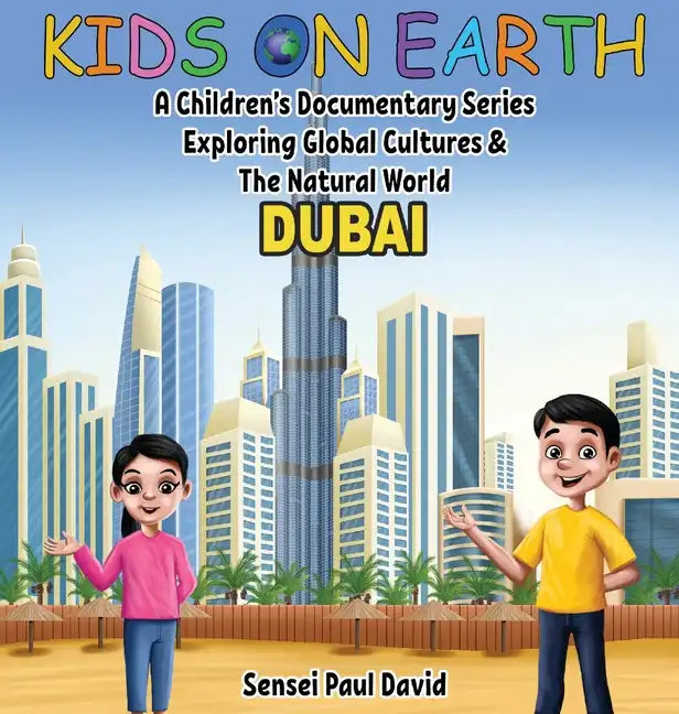 Kids On Earth: A Children's Documentary Series Exploring Global Cultures & The Natural World: DUBAI - Hardcover