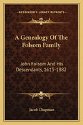 A Genealogy of the Folsom Family: John Folsom and His Descendants, 1615-1882 - Paperback