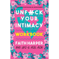 Unfuck Your Intimacy Workbook: Using Science for Better Dating, Sex, and Relationships - Paperback