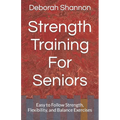 Strength Training For Seniors: Easy to Follow Strength, Flexibility, and Balance Exercises - Paperback