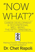 "Now What?" Career Development & Occupational Well-Being: The Fifth Dimension: Making Choices, Managing Stress, & Creating Balance - Paperback