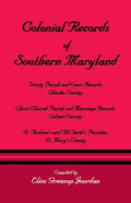 Colonial Records of Southern Maryland: Trinity Parish & Court Records, Charles County; Christ Church Parish & Marriage Records, Calvert County; St. an - Paperback