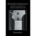 Guitar Nut Compensation: The Physics and Mechanics of Setting Up a Guitar to Play in Tune - Hardcover