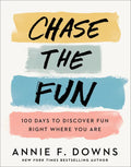 Chase the Fun: 100 Days to Discover Fun Right Where You Are - Hardcover