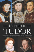 House of Tudor: Discover the Remarkable Lives of the Tudors - Paperback