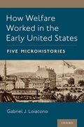How Welfare Worked in the Early United States: Five Microhistories - Paperback