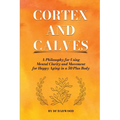 Cortex and Calves - A Philosophy for Using Mental Clarity and Movement for Happy Aging in a 5o Plus Body - Paperback
