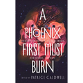 A Phoenix First Must Burn: Sixteen Stories of Black Girl Magic, Resistance, and Hope - Library Binding