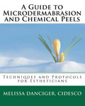 A Guide to Microdermabrasion and Chemical Peels: Techniques and Protocols for Estheticians - Paperback