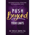 Push Beyond Your Limits: How To Develop The Grit, Drive, and Hustle To Make Your Entrepreneurial Goals a Success! - Paperback